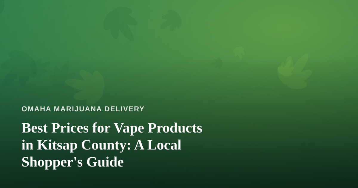 Best Prices for Vape Products in Kitsap County: A Local Shopper’s Guide