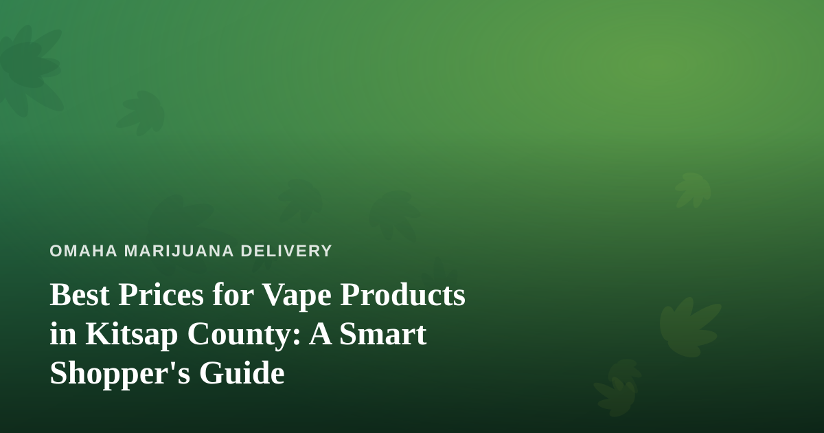 Best Prices for Vape Products in Kitsap County: A Smart Shopper’s Guide