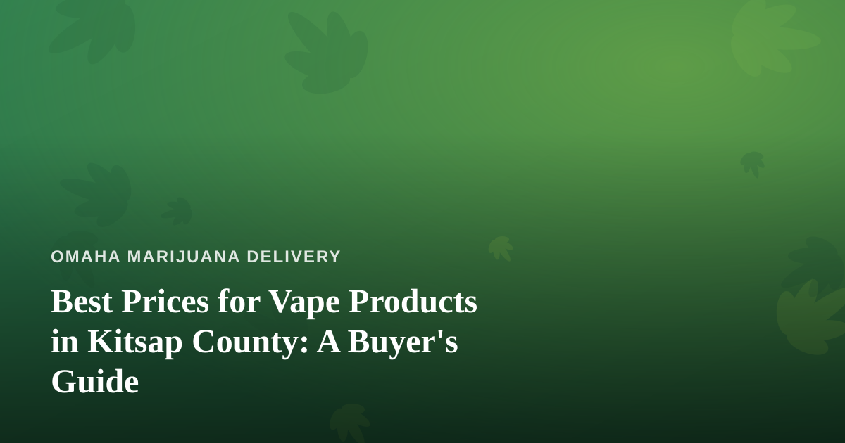 Best Prices for Vape Products in Kitsap County: A Buyer’s Guide