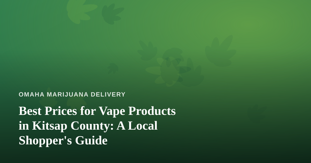 Best Prices for Vape Products in Kitsap County: A Local Shopper’s Guide