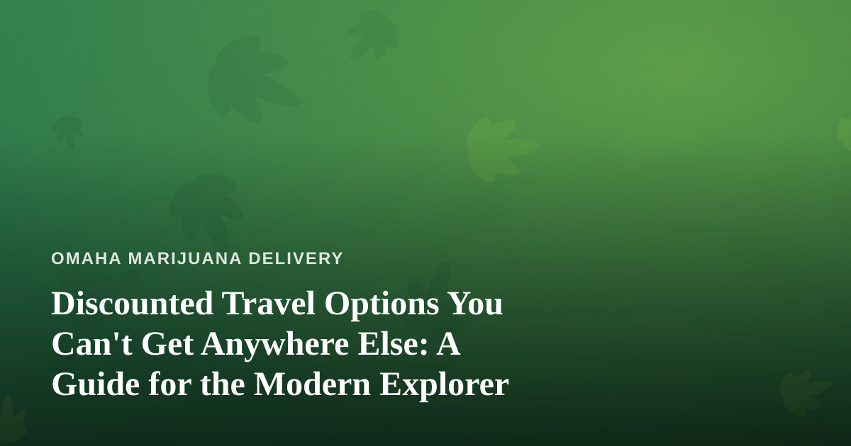 Discounted Travel Options You Can’t Get Anywhere Else: A Guide for the Modern Explorer