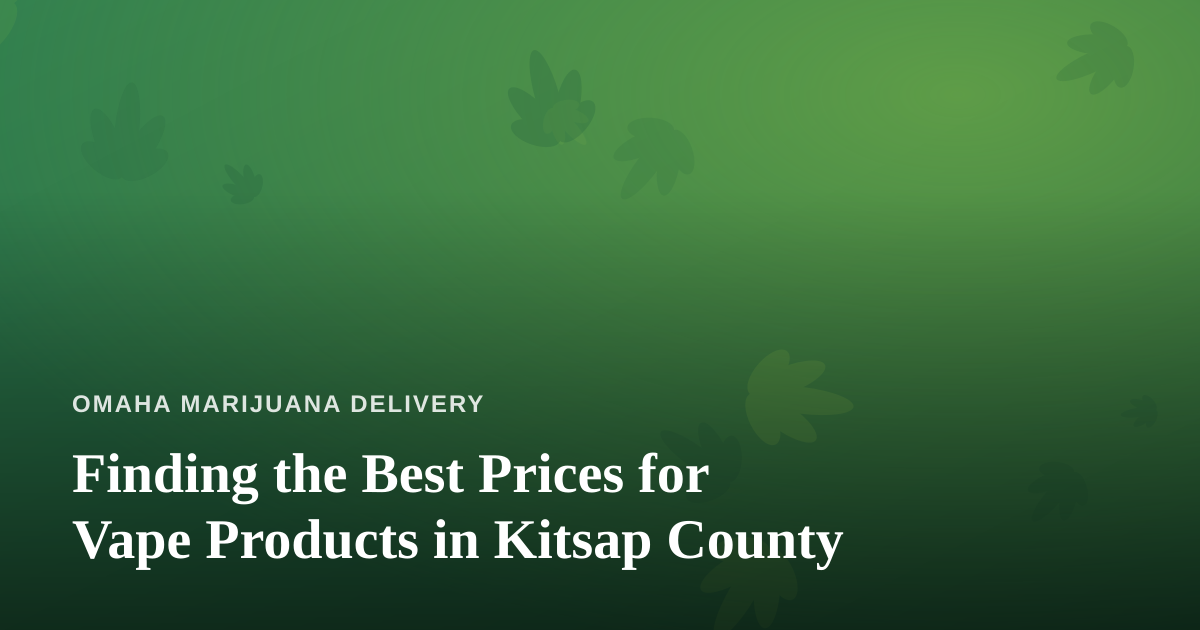 Finding the Best Prices for Vape Products in Kitsap County