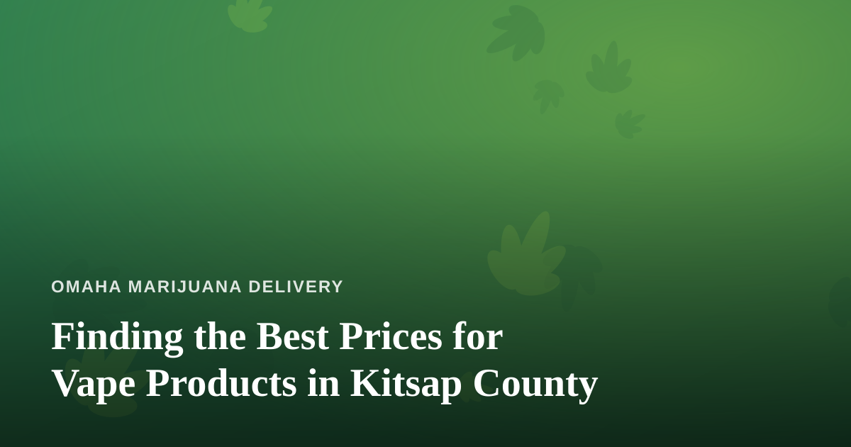 Finding the Best Prices for Vape Products in Kitsap County
