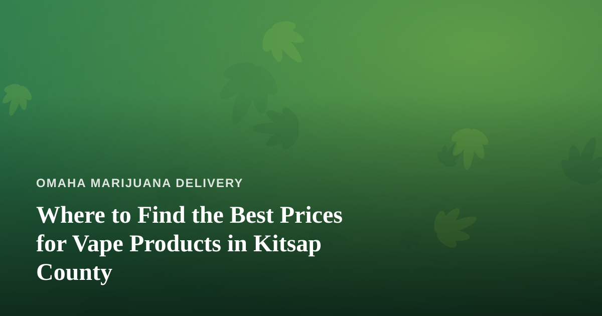 Where to Find the Best Prices for Vape Products in Kitsap County