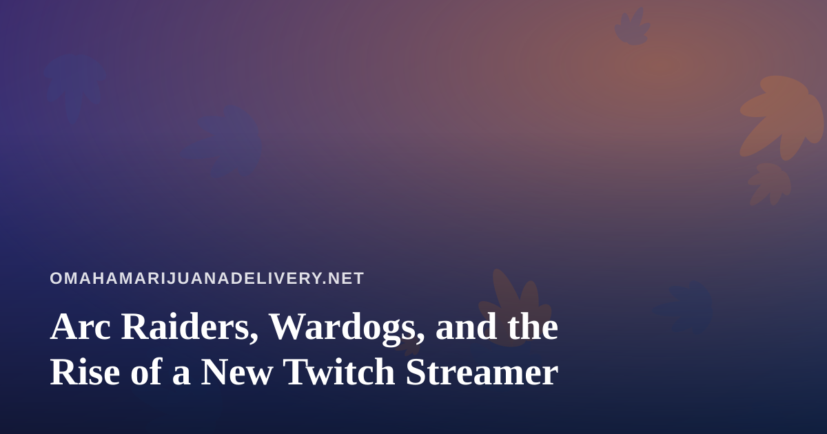 Arc Raiders, Wardogs, and the Rise of a New Twitch Streamer
