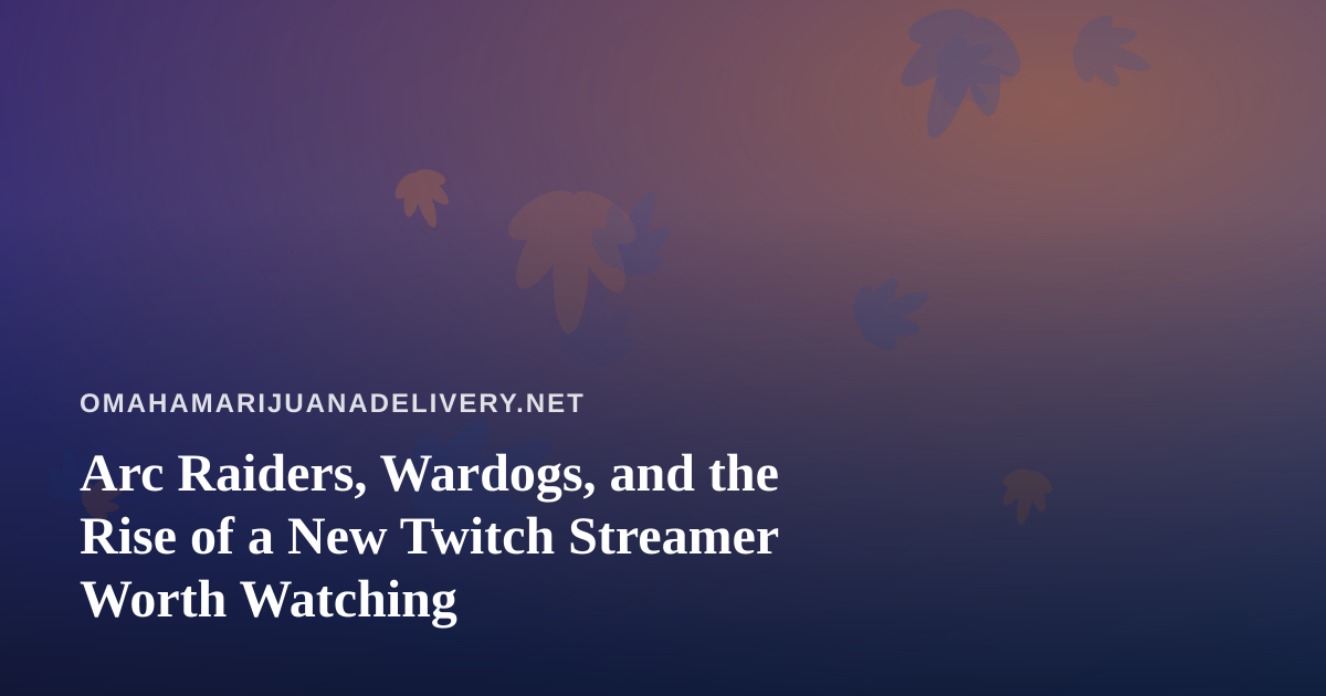 Arc Raiders, Wardogs, and the Rise of a New Twitch Streamer Worth Watching