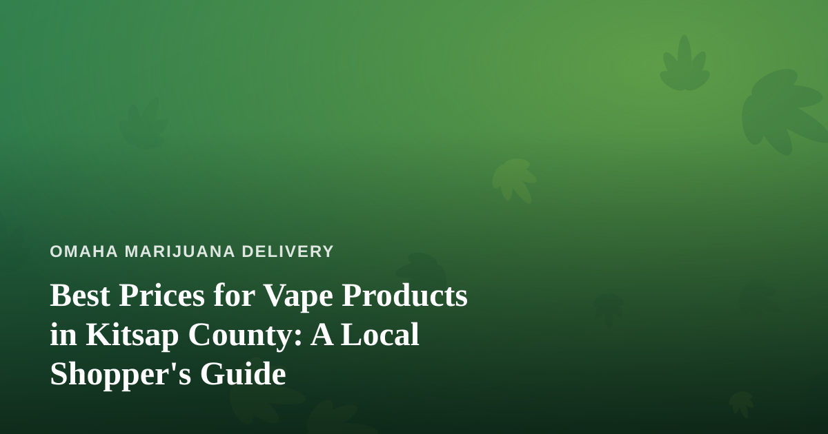 Best Prices for Vape Products in Kitsap County: A Local Shopper’s Guide