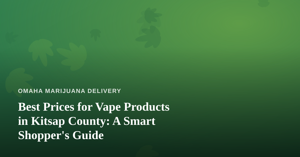 Best Prices for Vape Products in Kitsap County: A Smart Shopper’s Guide