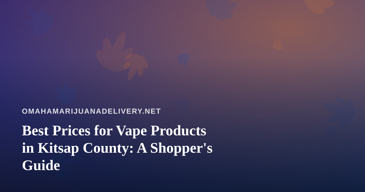 Best Prices for Vape Products in Kitsap County: A Shopper’s Guide