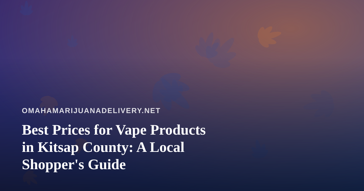 Best Prices for Vape Products in Kitsap County: A Local Shopper’s Guide