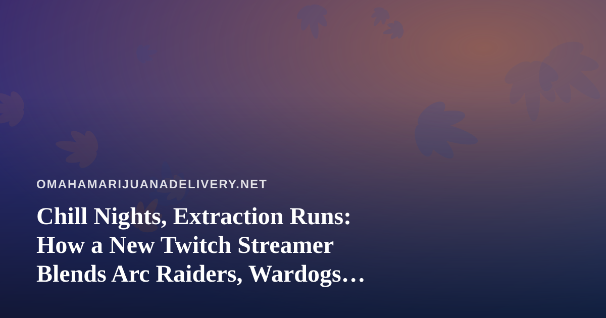 Chill Nights, Extraction Runs: How a New Twitch Streamer Blends Arc Raiders, Wardogs, and Laid-Back Vibes