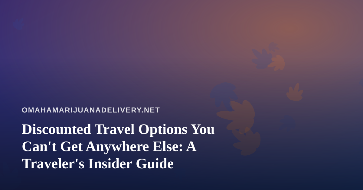 Discounted Travel Options You Can’t Get Anywhere Else: A Traveler’s Insider Guide