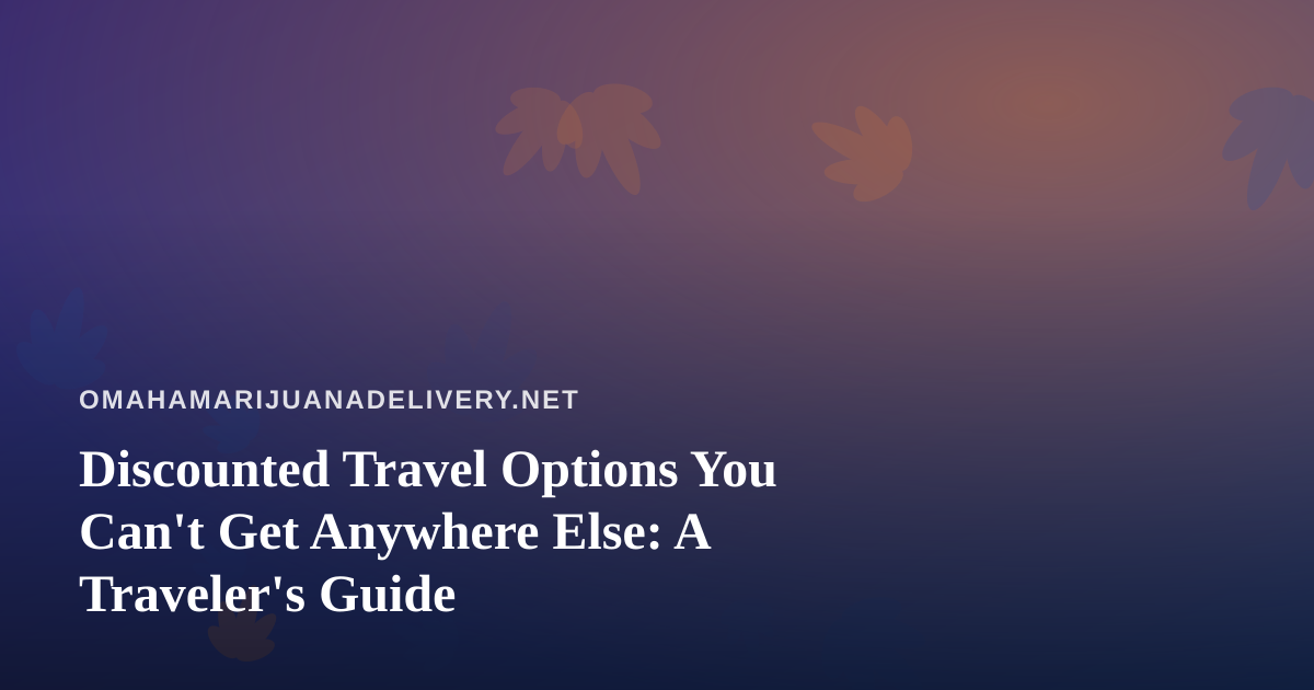 Discounted Travel Options You Can’t Get Anywhere Else: A Traveler’s Guide