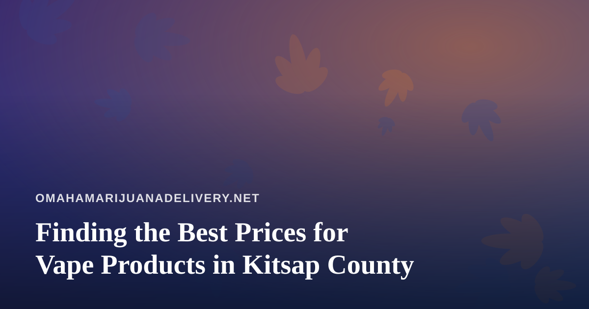 Finding the Best Prices for Vape Products in Kitsap County