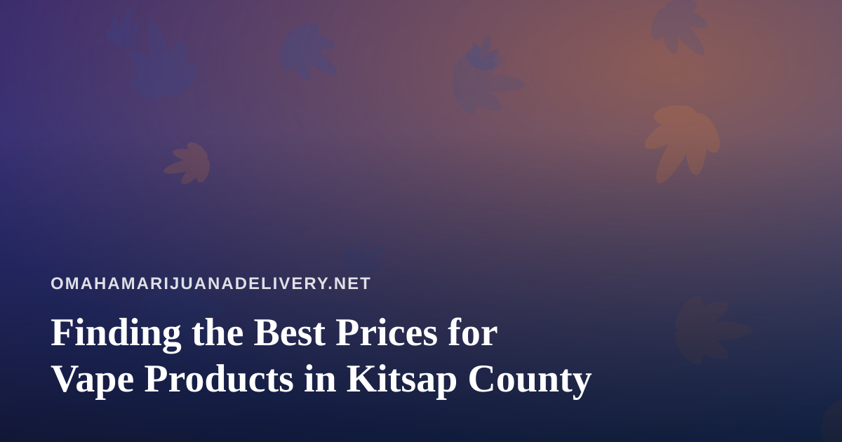 Finding the Best Prices for Vape Products in Kitsap County