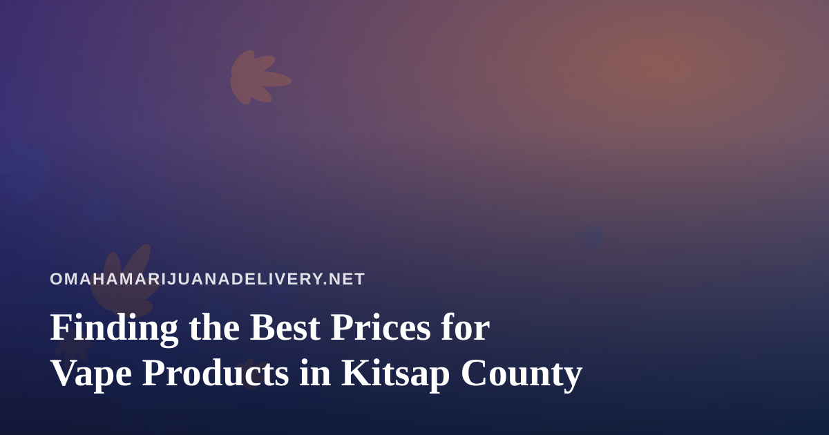 Finding the Best Prices for Vape Products in Kitsap County