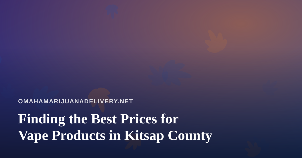 Finding the Best Prices for Vape Products in Kitsap County