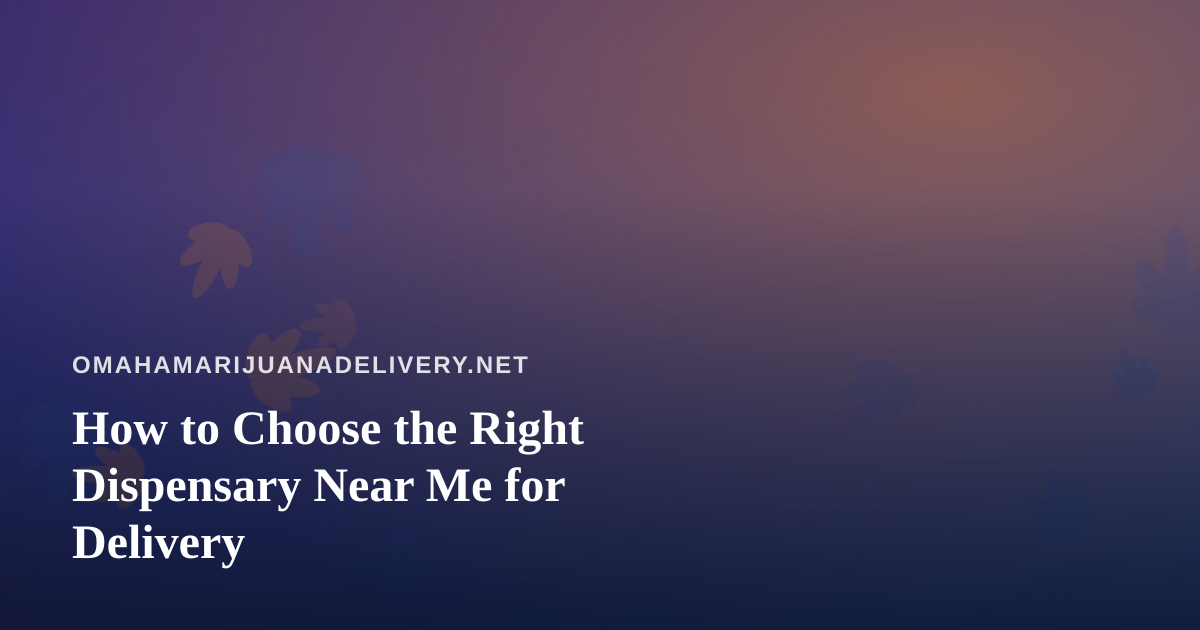 How to Choose the Right Dispensary Near Me for Delivery