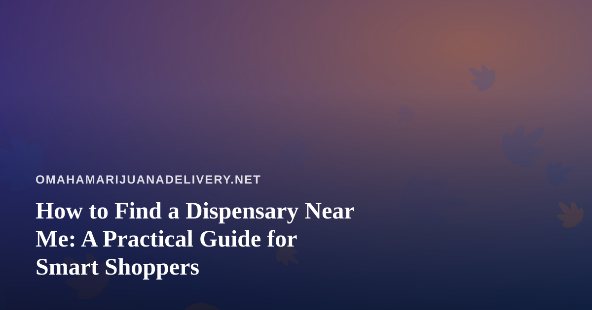 How to Find a Dispensary Near Me: A Practical Guide for Smart Shoppers