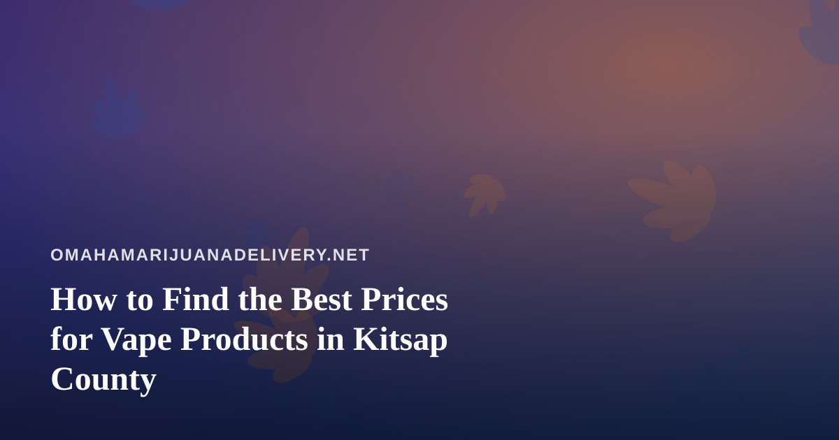 How to Find the Best Prices for Vape Products in Kitsap County