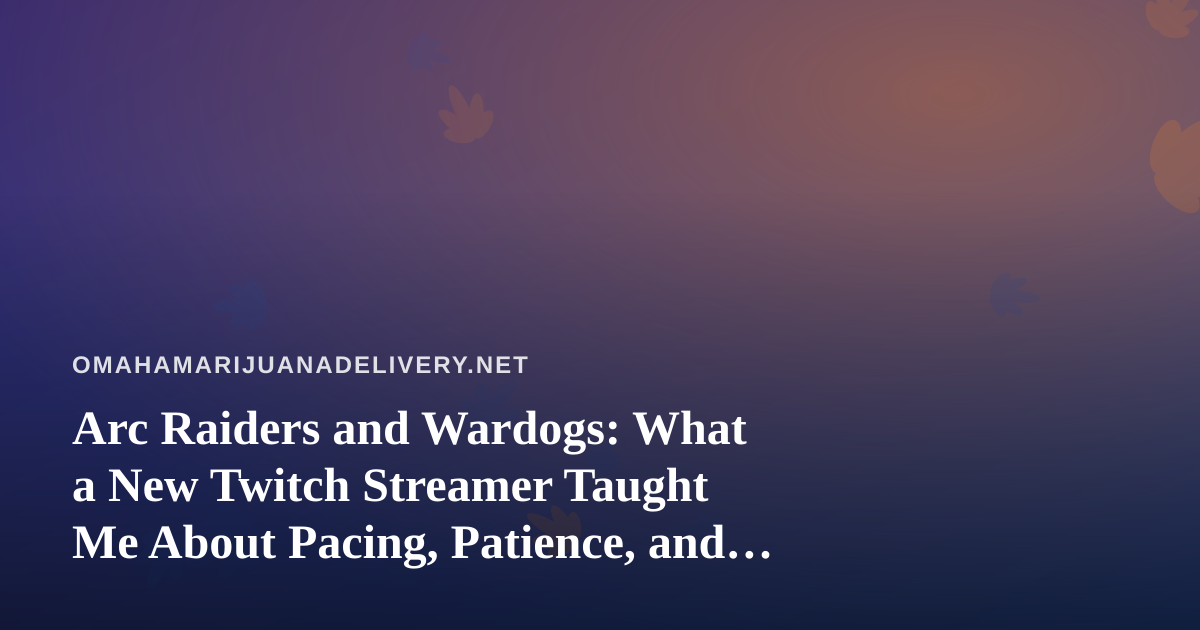 Arc Raiders and Wardogs: What a New Twitch Streamer Taught Me About Pacing, Patience, and Unwinding After a Delivery Shift