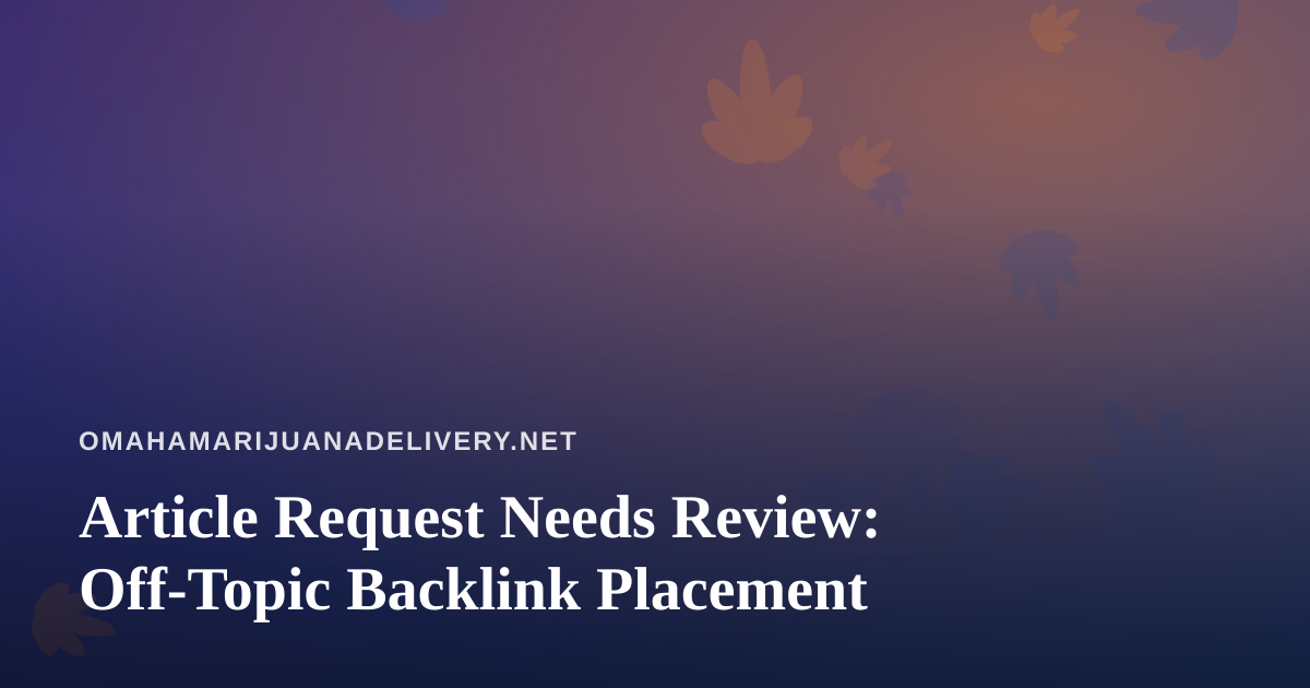 Article Request Needs Review: Off-Topic Backlink Placement