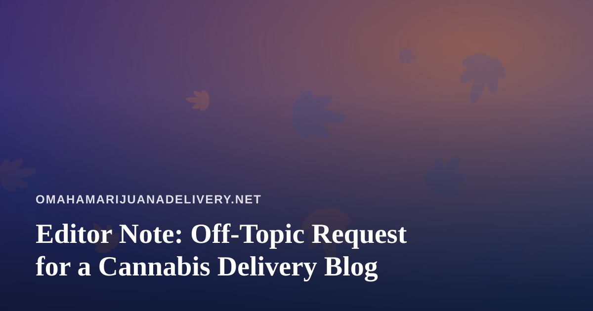 Editor Note: Off-Topic Request for a Cannabis Delivery Blog