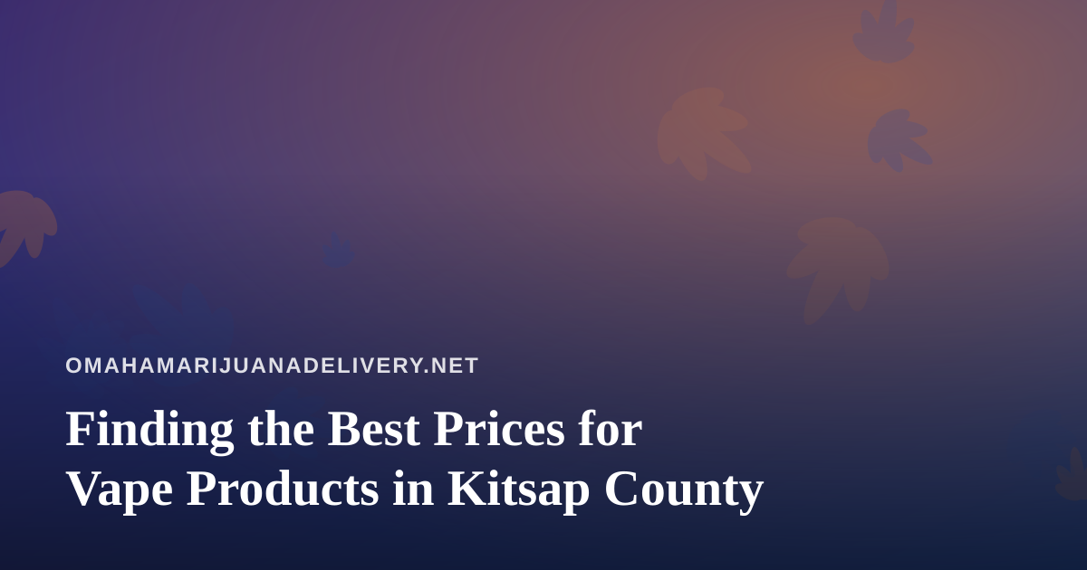 Finding the Best Prices for Vape Products in Kitsap County