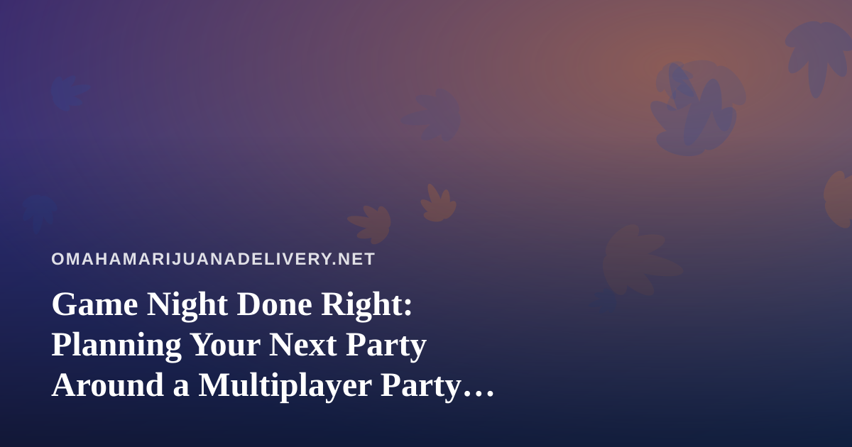 Game Night Done Right: Planning Your Next Party Around a Multiplayer Party Game App