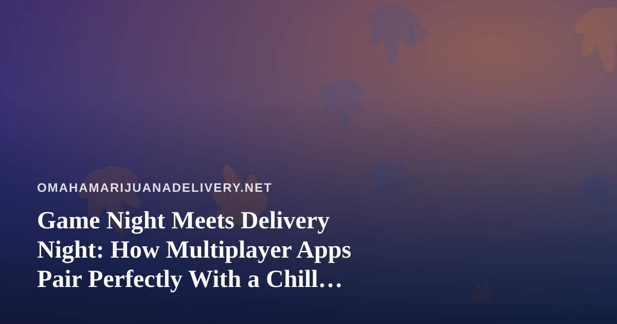 Game Night Meets Delivery Night: How Multiplayer Apps Pair Perfectly With a Chill Evening In