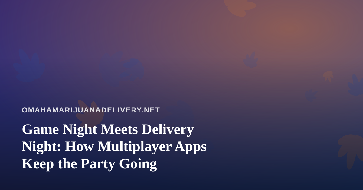 Game Night Meets Delivery Night: How Multiplayer Apps Keep the Party Going