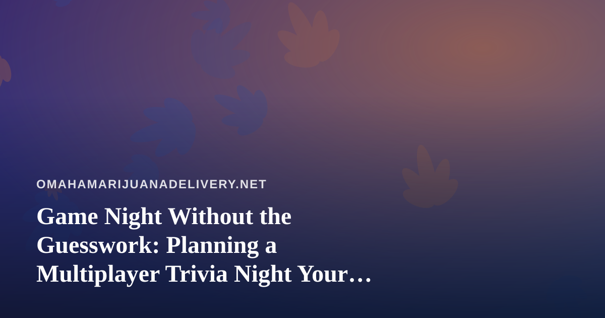 Game Night Without the Guesswork: Planning a Multiplayer Trivia Night Your Friends Will Actually Enjoy
