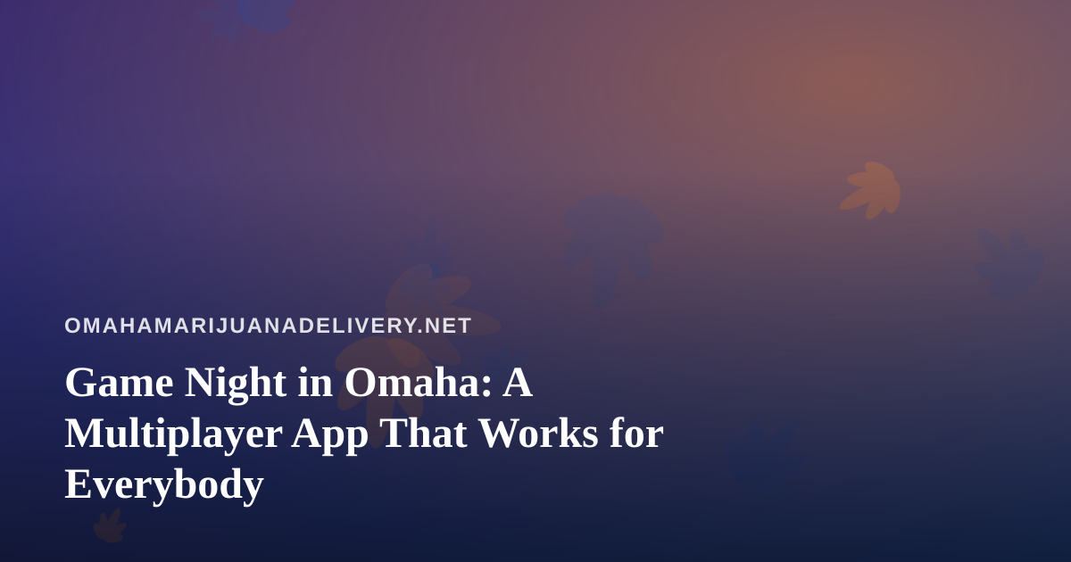 Game Night in Omaha: A Multiplayer App That Works for Everybody