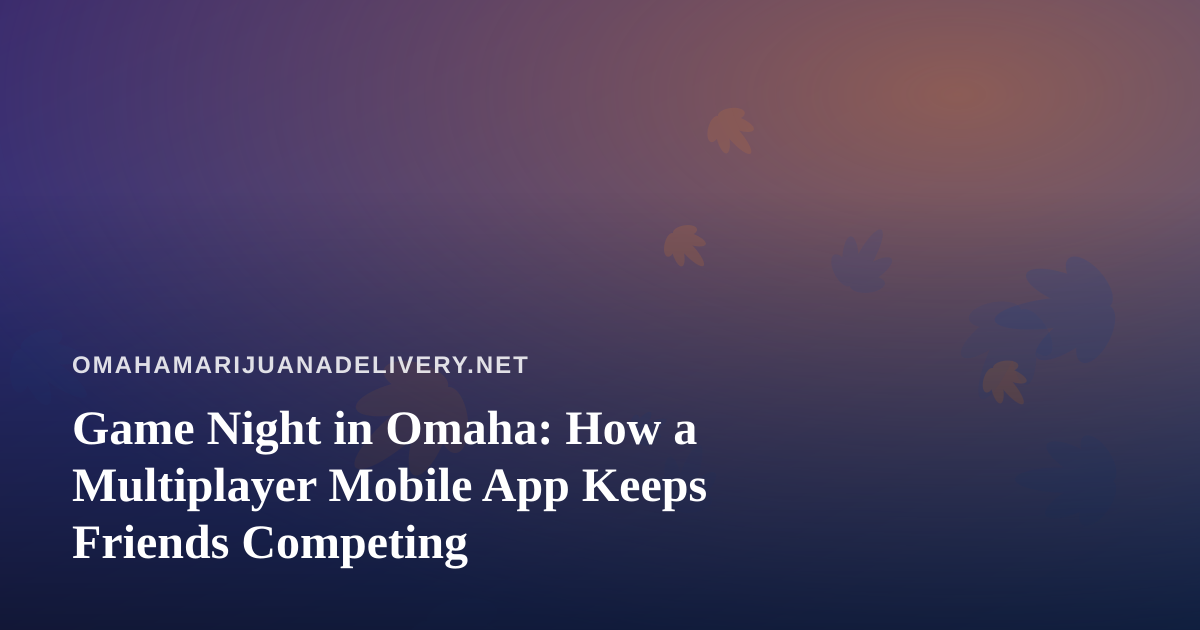 Game Night in Omaha: How a Multiplayer Mobile App Keeps Friends Competing
