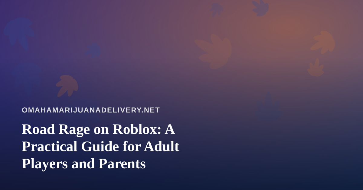 Road Rage on Roblox: A Practical Guide for Adult Players and Parents