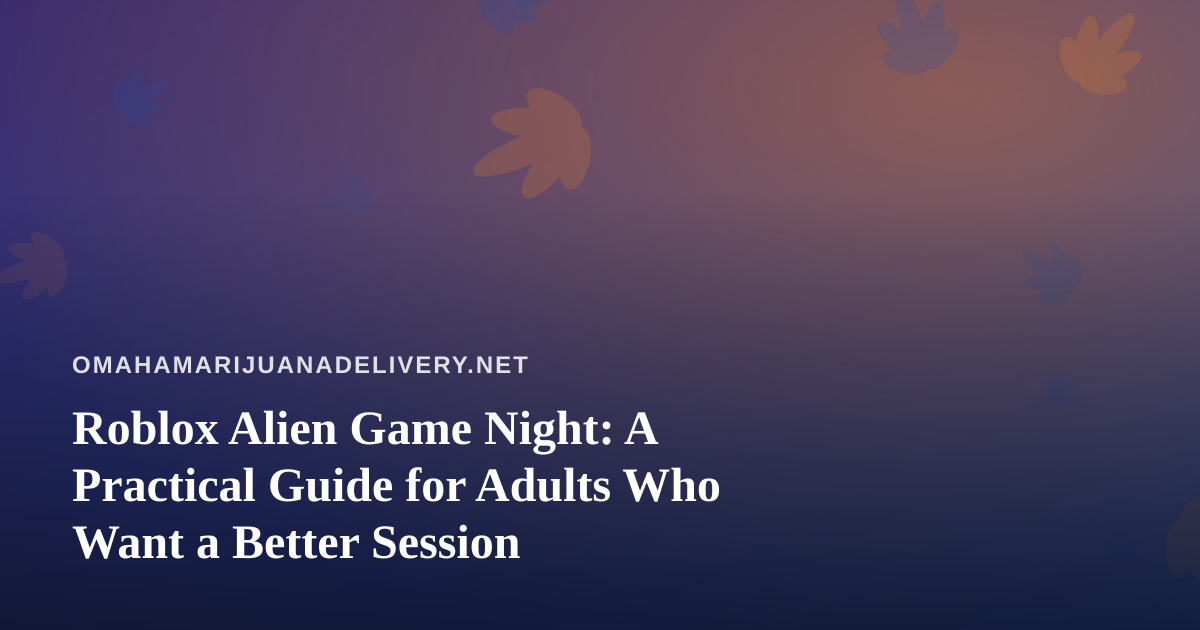 Roblox Alien Game Night: A Practical Guide for Adults Who Want a Better Session