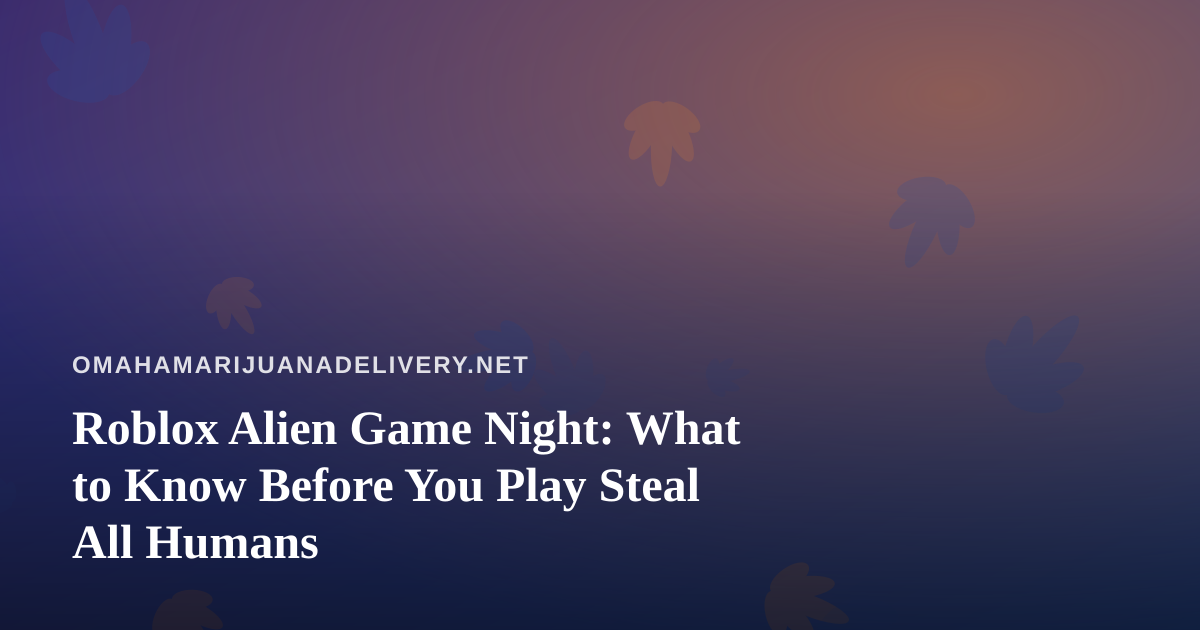 Roblox Alien Game Night: What to Know Before You Play Steal All Humans