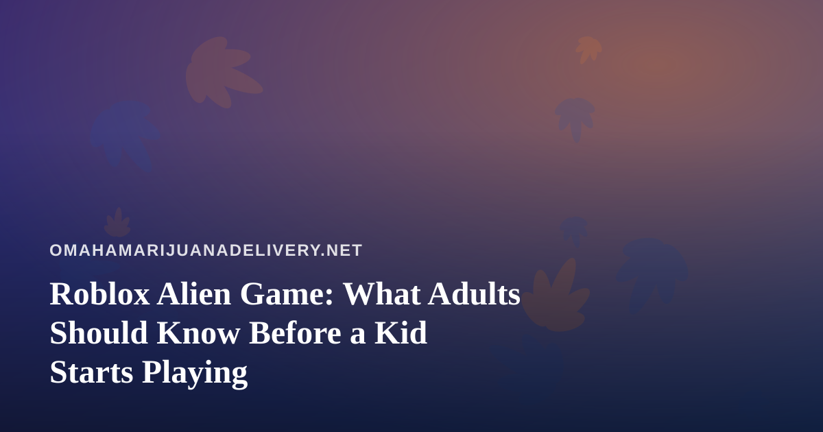 Roblox Alien Game: What Adults Should Know Before a Kid Starts Playing