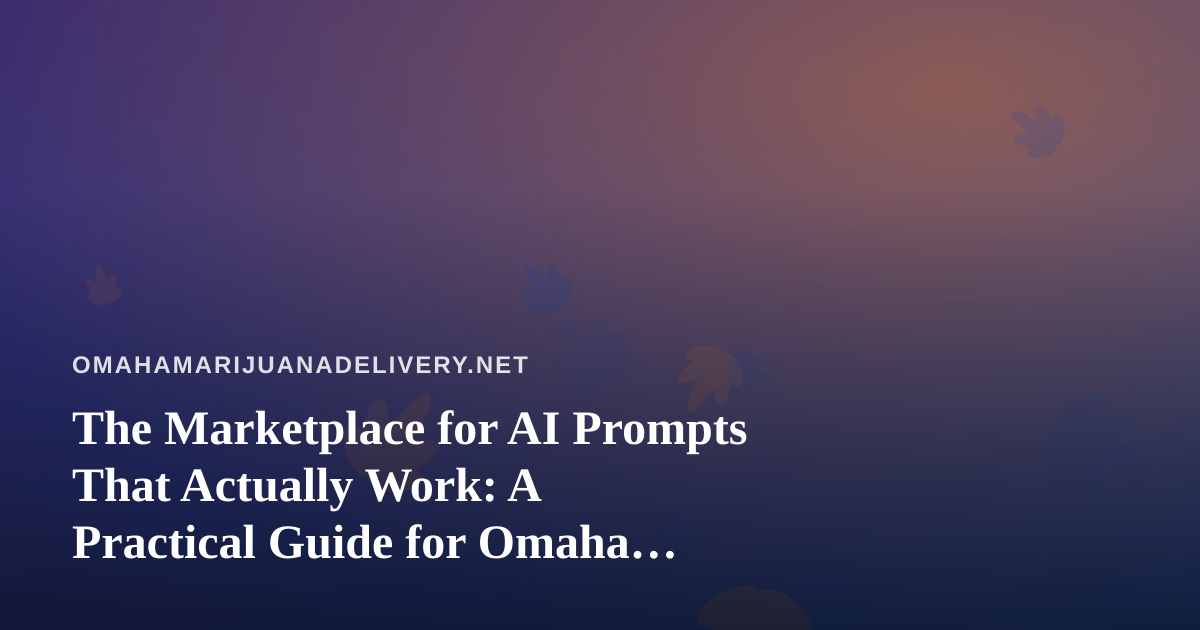 The Marketplace for AI Prompts That Actually Work: A Practical Guide for Omaha Delivery Teams