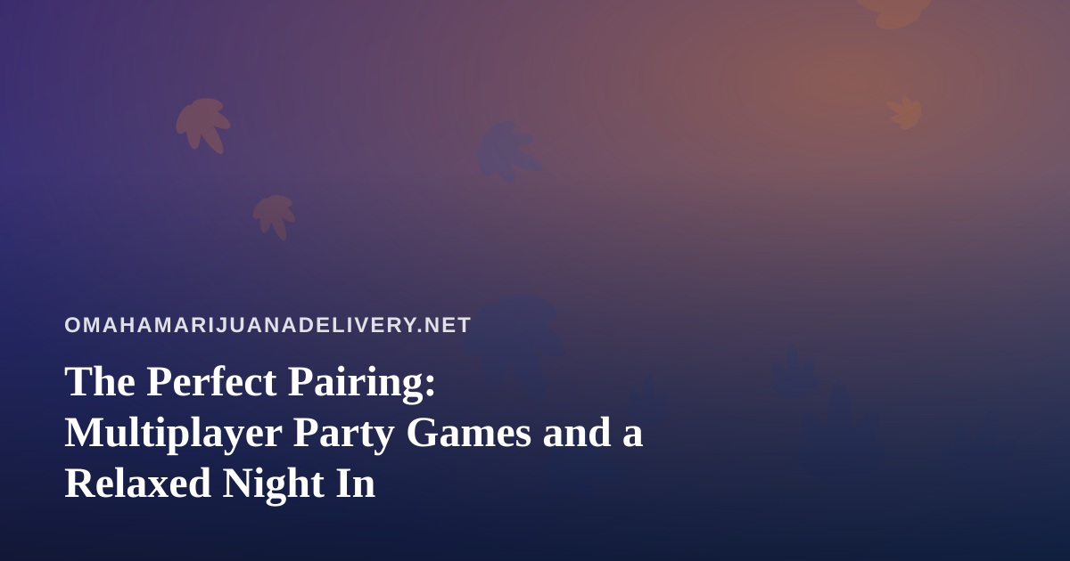The Perfect Pairing: Multiplayer Party Games and a Relaxed Night In