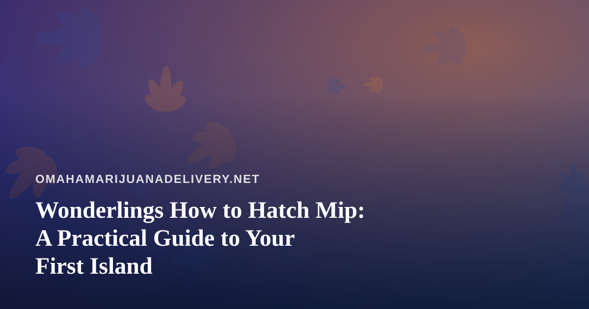 Wonderlings How to Hatch Mip: A Practical Guide to Your First Island